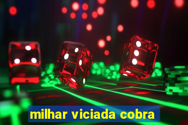 milhar viciada cobra